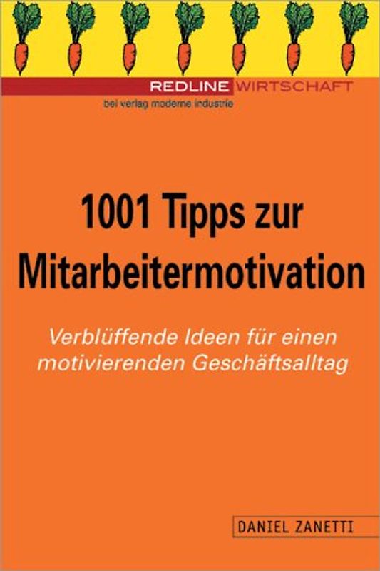 1001 Tipps zur Mitarbeitermotivation. Verblüffende Ideen für einen motivierenden Geschäftsalltag