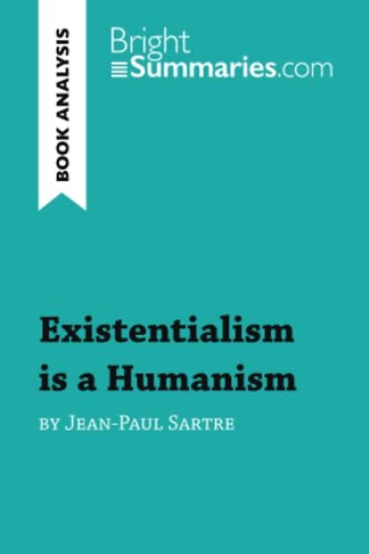 Existentialism is a Humanism by Jean-Paul Sartre (Book Analysis): Detailed Summary, Analysis and Reading Guide (BrightSummaries.com)