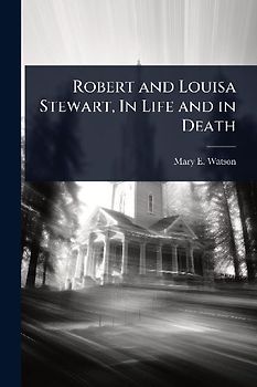 Robert and Louisa Stewart, In Life and in Death