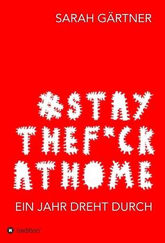 #Staythef*ckathome - Ein Jahr dreht durch
