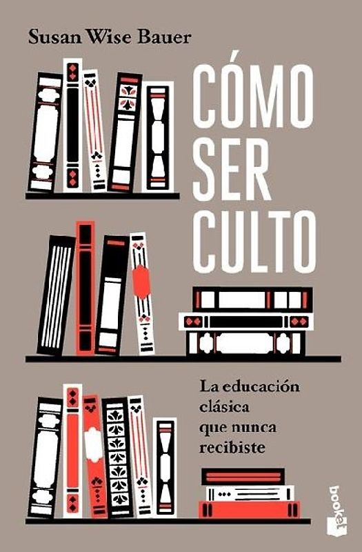 Cómo Ser Culto: La Educación Clásica Que Nunca Recibiste / The Well-Educated Mind