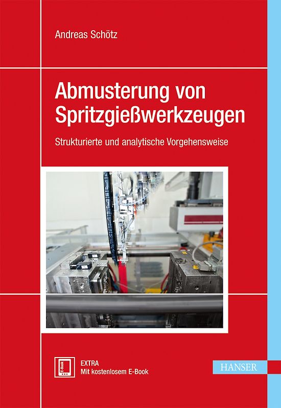 Abmusterung von Spritzgießwerkzeugen: Strukturierte und analytische Vorgehensweise - Schötz, Andreas