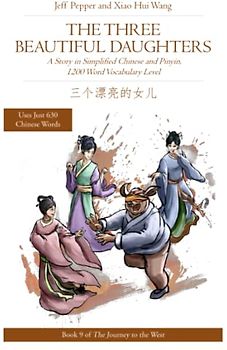 The Three Beautiful Daughters: A Story in Simplified Chinese and Pinyin, 1200 Word Vocabulary Level (Journey to the West in Simplified Chinese, Band 9)
