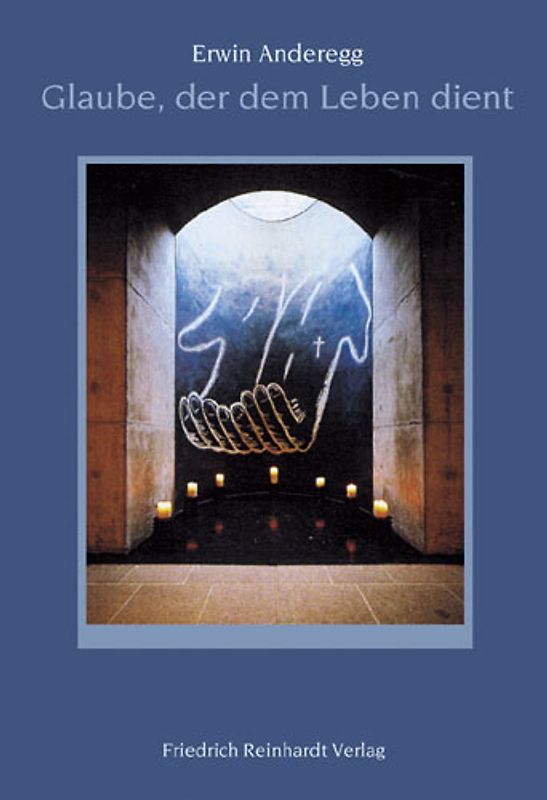 Glaube, der dem Leben dient. Erkenntnisse und Erfahrungen eines Seelsorgers