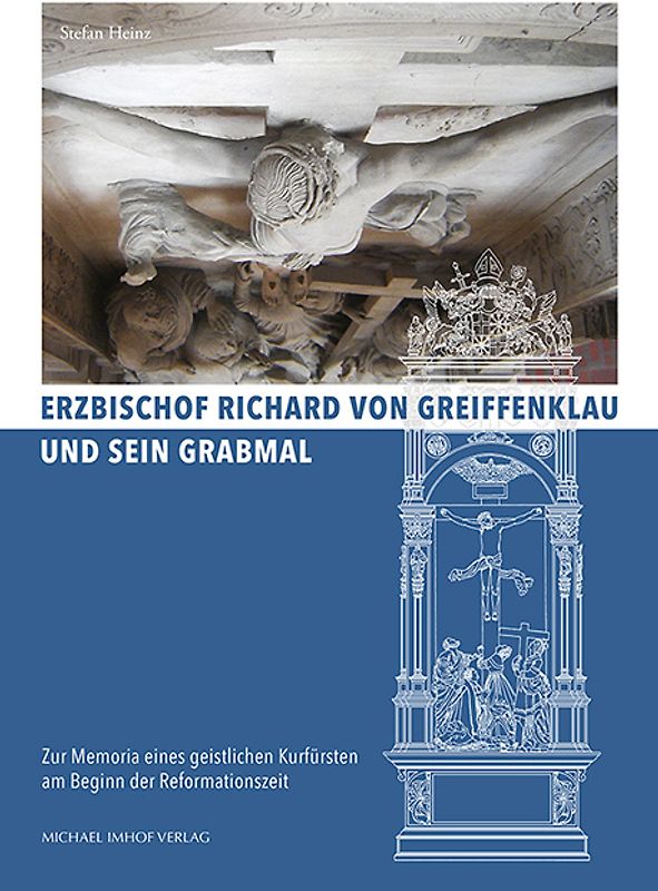 Erzbischof Richard von Greiffenklau und sein Grabmal
