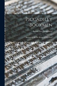 Piccadilly Bookmen: Memorials Of The House Of Hatchard