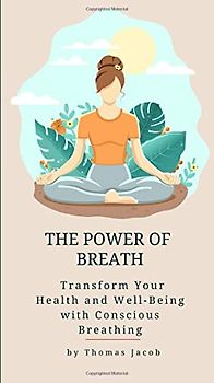 The Power of Breath: Transform Your Health and Well-Being with Conscious Breathing (Motivational Pocketbooks, Band 48)