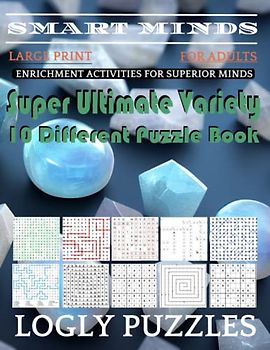 Smart Minds -Variety 10 Different Puzzle Book For Adults: Ultimate Variety Puzzles Large-Print Word Search, Word Maze .Word Spiral ,Word Angles, ... Crossword And Sudoku Easy , Medium And Hard