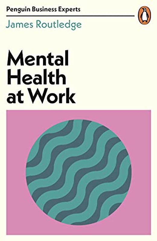 Mental Health at Work (Penguin Business Experts Series)