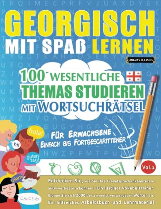 GEORGISCH MIT SPAß LERNEN - FÜR ERWACHSENE: EINFACH BIS FORTGESCHRITTENER – 100 WESENTLICHE THEMAS STUDIEREN MIT WORTSUCHRÄTSEL - VOL.1: Entdecken ... aktiv verbessern können!
