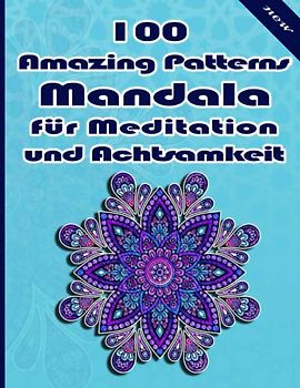 100 Amazing Patterns Mandala für Meditation und Achtsamkeit: Malbuch mit lustigen, einfachen und entspannenden Mandalas für Jungen, Mädchen und Anfänger