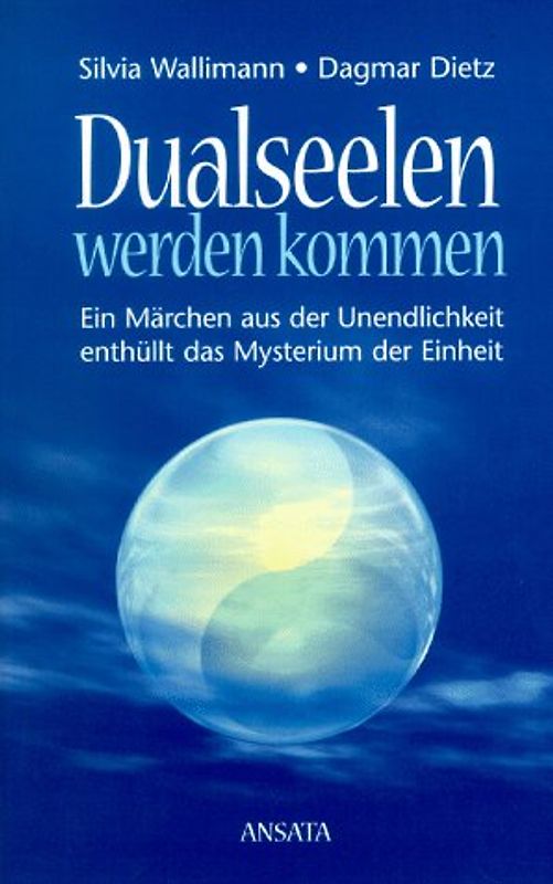 Dualseelen werden kommen. (Ein Märchen aus der Unendlichkeit enthüllt das Mysterium der Einheit.) - Div.