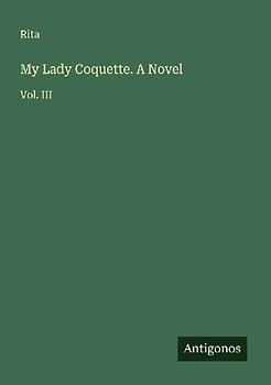 My Lady Coquette. A Novel