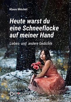 Heute warst du eine Schneeflocke auf meiner Hand
