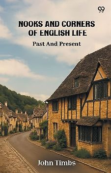 Nooks And Corners Of English Life Past And Present