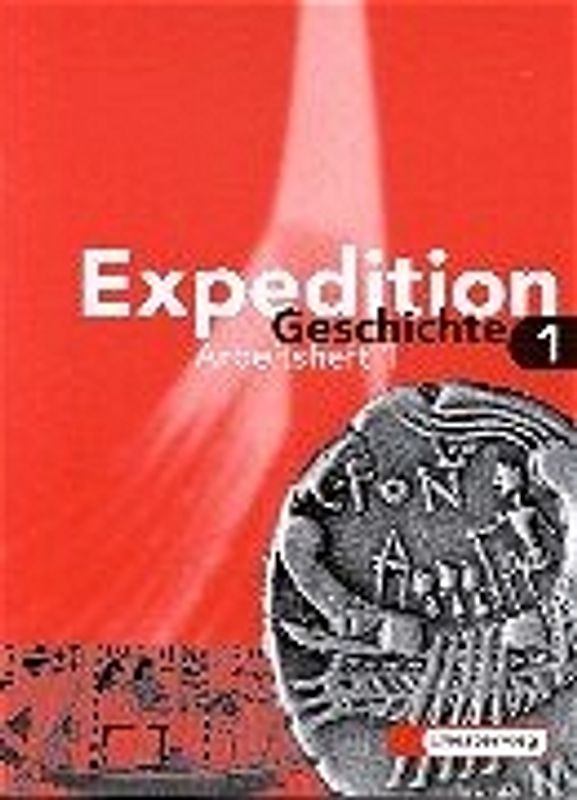 Expedition Geschichte / Expedition Geschichte Grundausgabe. Grundausgabe / Schülerarbeitsheft 1