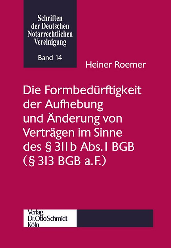 Die Formbedürftigkeit der Aufhebung und Änderung von Verträgen im Sinne des § 311b Abs. 1 BGB (§ 313 BGB a.F.)