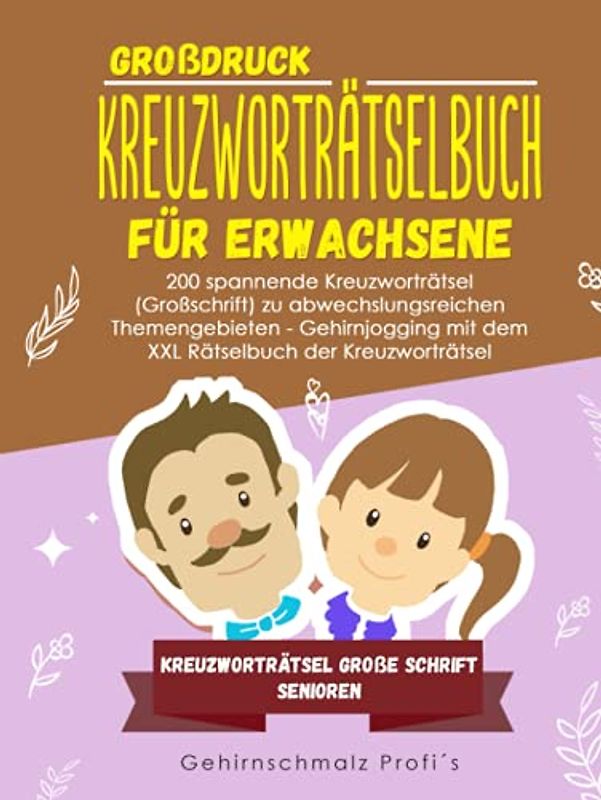 Großdruck - Kreuzworträtselbuch Erwachsene: 200 spannende Kreuzworträtsel (Großschrift) zu abwechslungsreichen Themengebieten - Gehirnjogging mit dem ... - Kreuzworträtsel große Schrift Senioren