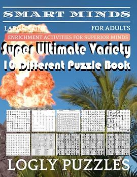 Smart Minds -Variety 10 Different Puzzle Book For Adults: Ultimate Variety Puzzles Large-Print Word Search, Word Maze .Word Spiral ,Word Angles, ... Crossword And Sudoku Easy , Medium And Hard