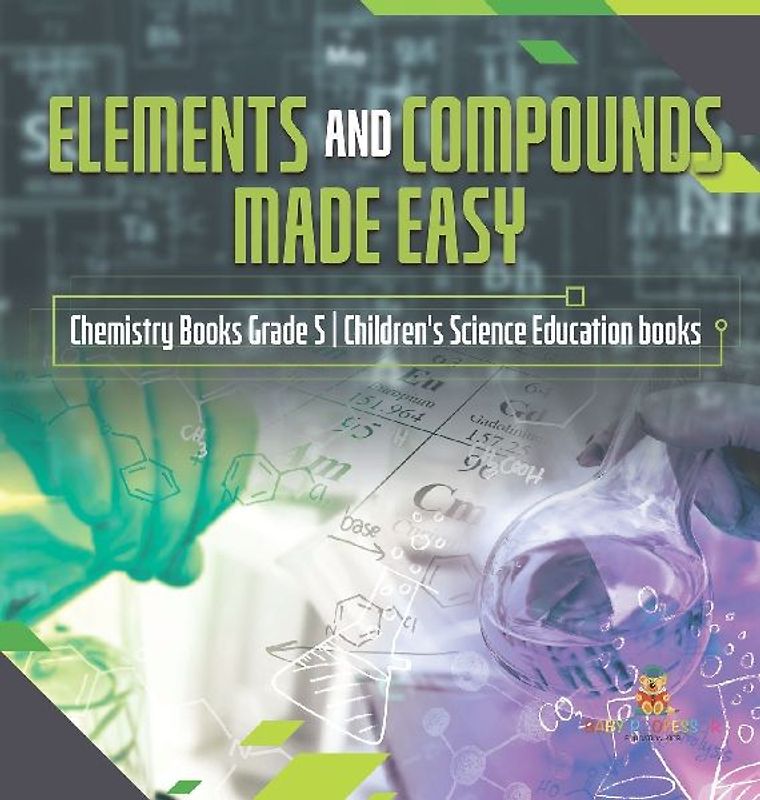 Elements and Compounds Made Easy | Chemistry Books Grade 5 | Children's Science Education books