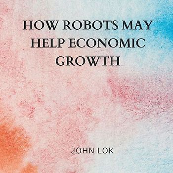How Robots May Help Economic Growth