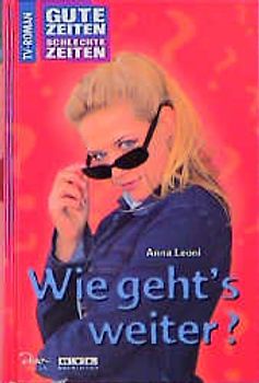 Gute Zeiten, schlechte Zeiten. TV-Roman / Wie geht's weiter?