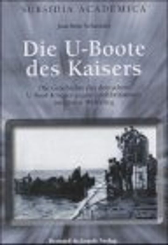 Die U-Boote des Kaisers. Die Geschichte des deutschen U-Boot-Krieges gegen Grossbritannien im Ersten Weltkrieg