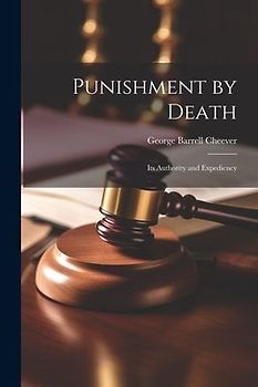 Punishment by Death: Its Authority and Expediency