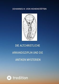 Die altchristliche Arkandisziplin und die antiken Mysterien