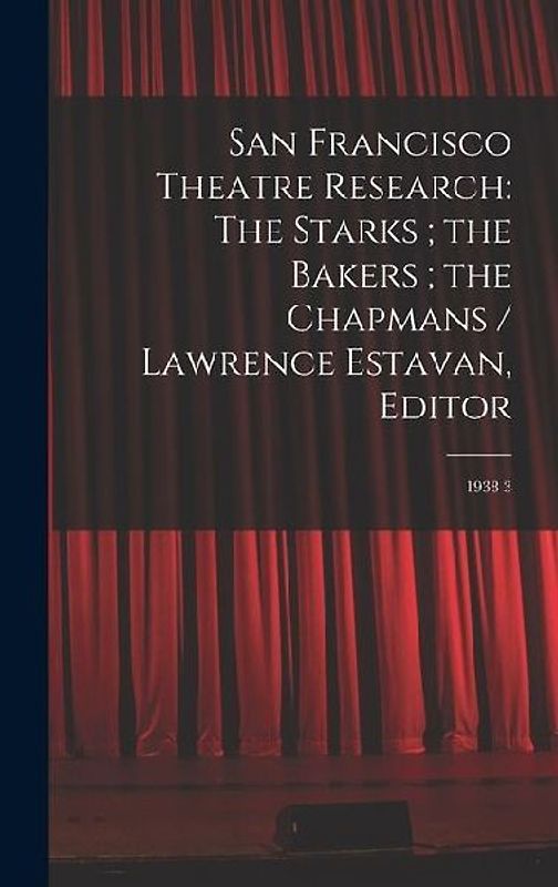 San Francisco Theatre Research: The Starks; the Bakers; the Chapmans / Lawrence Estavan, Editor: 1938 3