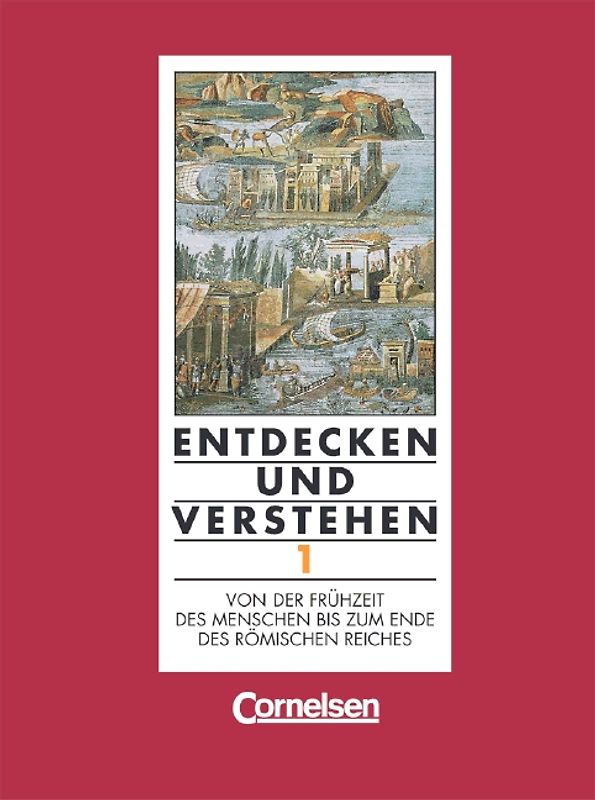 Entdecken und Verstehen - Geschichtsbuch. Technischer Sekundarunterricht Luxemburg / Band 1 - Von der Frühzeit des Menschen bis zum Ende des Römischen Reiches