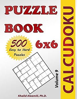 Calcudoku Puzzle Book: 500 Easy to Hard (6x6) Puzzles (Puzzles Books Series, Band 9)