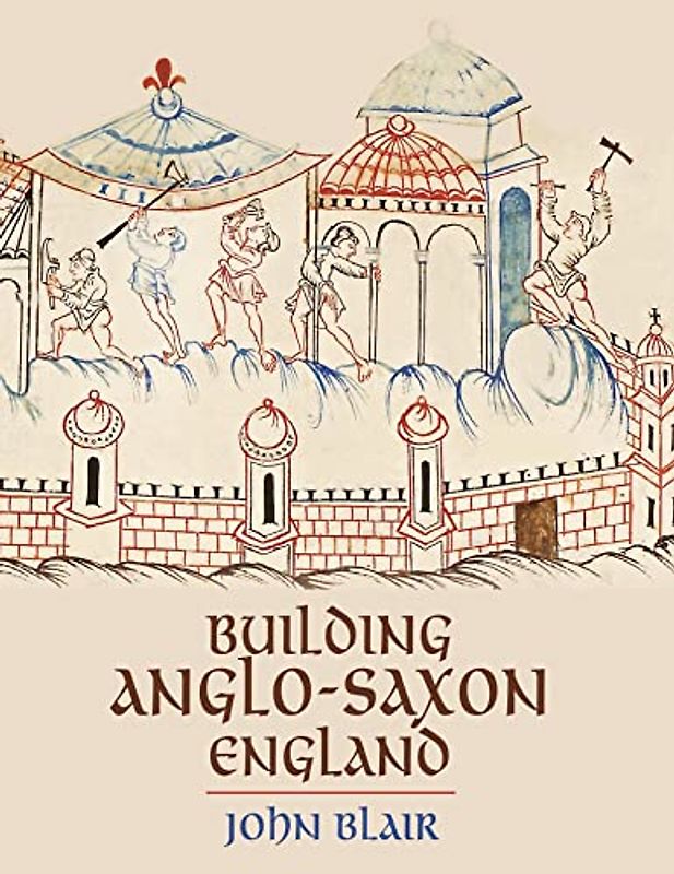 Building Anglo-Saxon England
