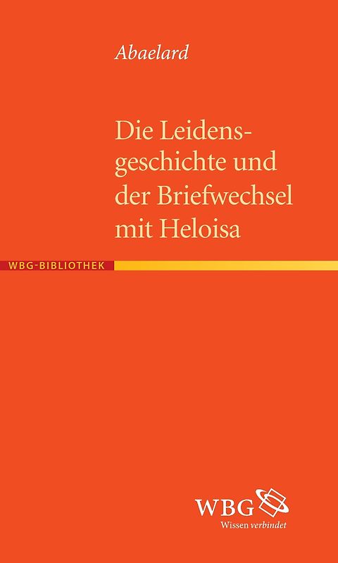 Die Leidensgeschichte und der Briefwechsel mit Heloisa