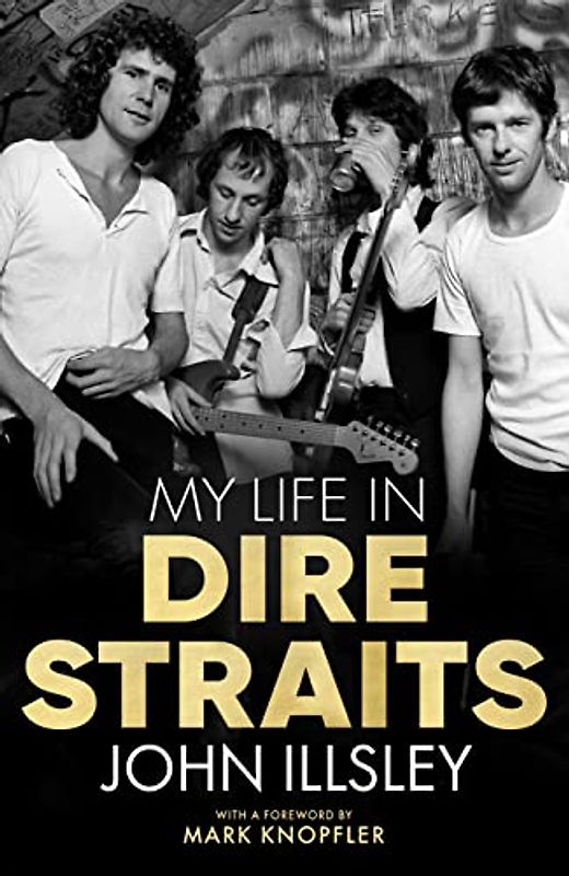 My Life in Dire Straits: The Inside Story of One of the Biggest Bands in Rock History