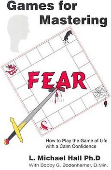 Games for Mastering Fear: How to Play the Game of Life with a Calm Confidence
