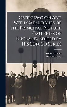 Criticisms on Art, With Catalogues of the Principal Picture Galleries of England. Edited by His Son. 2d Series