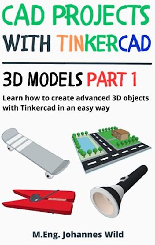CAD Projects with Tinkercad | 3D Models Part 1: Learn how to create advanced 3D objects with Tinkercad in an easy way
