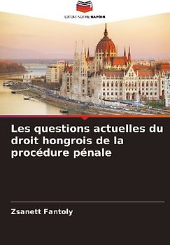 Les questions actuelles du droit hongrois de la procédure pénale