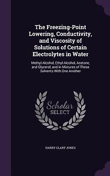 The Freezing-Point Lowering, Conductivity, and Viscosity of Solutions of Certain Electrolytes in Water