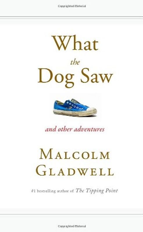 What the Dog Saw: And Other Adventures - Malcolm Gladwell