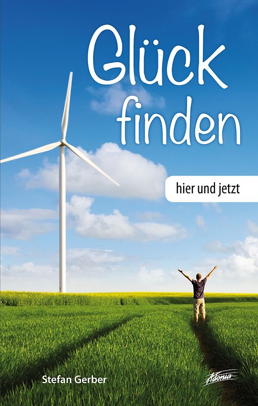 Glück finden – hier und jetzt
