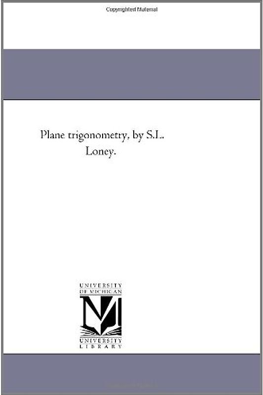 Plane trigonometry, by S.L. Loney.