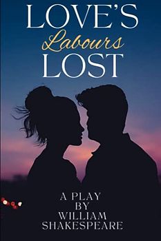 Love's Labour's Lost: A Captivating Shakespearean Comedy- Illustrated