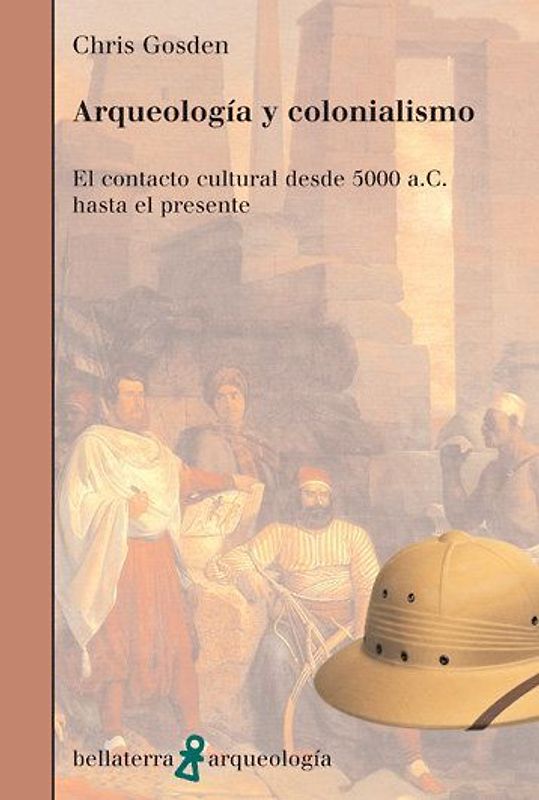Arqueología y colonialismo : el contacto cultural desde 5000 a.C. hasta el presente