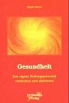 Gesundheit - Das innere Potential entdecken und aktivieren