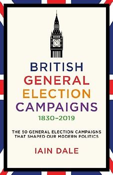 British General Election Campaigns 1830-2019
