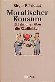 Moralischer Konsum. 13 Lektionen über die Käuflichkeit