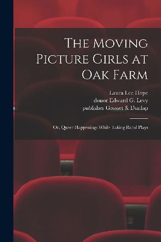 The Moving Picture Girls at Oak Farm: or, Queer Happenings While Taking Rural Plays