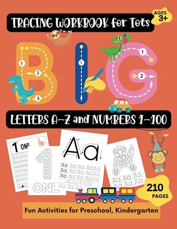 Tracing Workbook for Tots Big Letters A-Z and Numbers 1-100, Age 3+: 210 Pages of Fun Activities for Preschool and Kindergarten